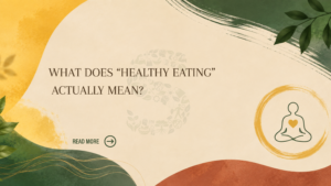 What Does “Healthy Eating” Actually Mean?